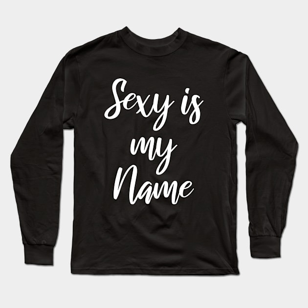 sexy is my name Long Sleeve T-Shirt by FromBerlinGift